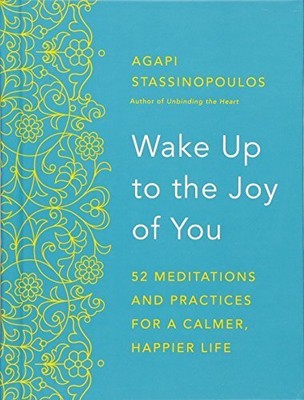 Wake Up to the Joy of You: 52 Meditations and Practices for a Calmer, Happier Li
