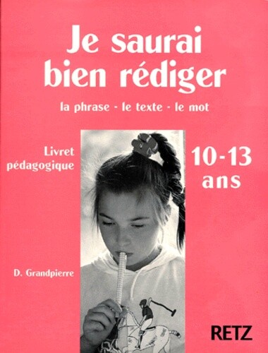 Je Saurais Bien Rediger: La Phrase, Le Texte, Le Mot, Livret Pedagogique, Domini