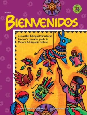 Bienvenidos: A Monthly Bilingual/Bicultural Teacher's Resource Guide To...