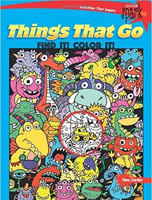 SPARK THINGS THAT GO FIND IT! COLOR IT! (DOVER COLORING By Diana Zourelias *NEW*