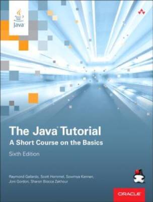 The Java Tutorial: A Short Course on the Basics (6th Edition) (Java  - GOOD