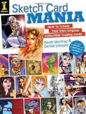 Sketch Card Mania: How To Create Your Own Original Collectible T