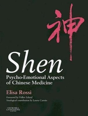 Shen: Psycho-Emotional Aspects of Chinese Medicine by Rossi, Elisa