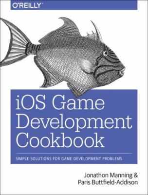 iOS Game Development Cookbook by Manning, Jonathon; Buttfield-Addison, Paris