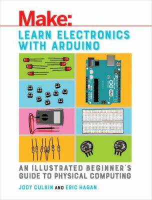 Learn Electronics with Arduino: An Illustrated Beginner's Guide to Physical Comp