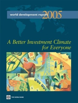 World Development Report 2005: A Better Investment Climate for E