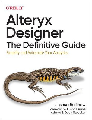 Joshua Burkhow Alteryx Designer: The Definitive Guide (Paperback) (UK IMPORT)