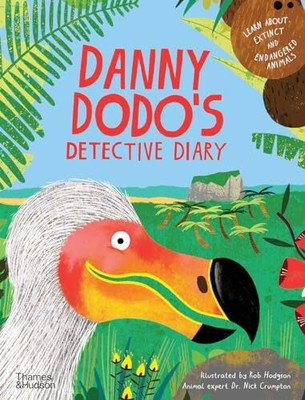 Danny Dodo's Detective Diary: Learn all about extinct and endangered... Hardback