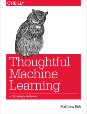 Thoughtful Machine Learning: A Test-Driven Approach - Paperback - VERY GOOD