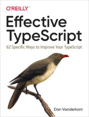 Effective TypeScript: 62 Specific Ways to Improve Your TypeScript - VERY GOOD