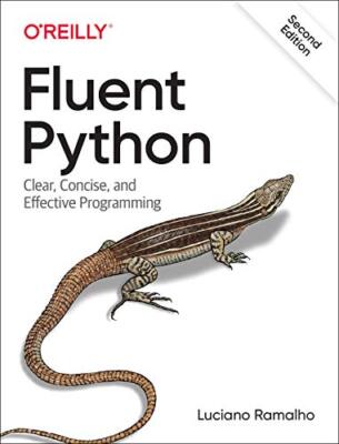Fluent Python: Clear Concise and Effective Programming by Luciano Ramalho