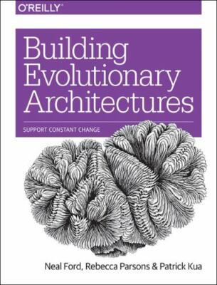 Building Evolutionary Architectures: Support Constant Change - Ford, Neal - Good