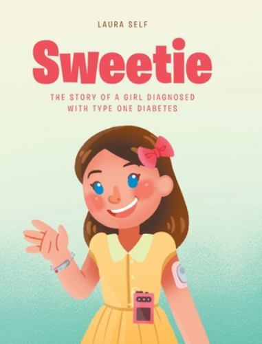 Sweetie : The Story of a Girl Diagnosed with Type One Diabetes by Laura ...