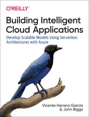 Building Intelligent Cloud Applications: Develop Scalable Models Using