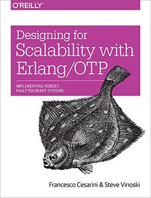 Designing for Scalability with Erlang/OTP: Implement Robust, Fault-Tolerant ...
