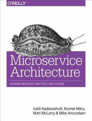 Microservice Architecture: Aligning Principles, Practices, and Culture: New
