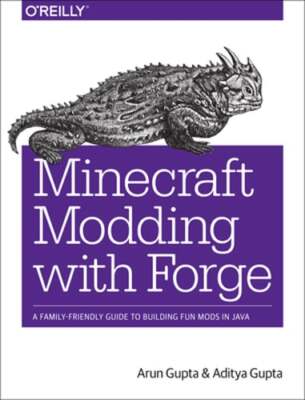 Minecraft Modding with Forge: A Family-Friendly Guide to Building Fun Mods in