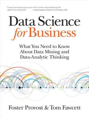 Data Science for Business: What You Need to Know About Data Mining and