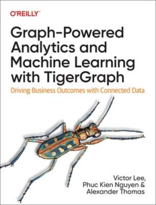 Graph-Powered Analytics and Machine Learning with TigerGraph: Driving Business