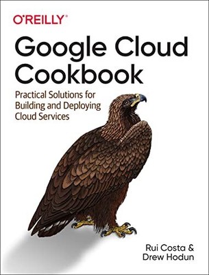 Drew Hodun - Google Cloud Cookbook   Practical Solutions for Building - S9000z