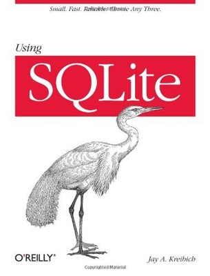 Using SQLite: Small. Fast. Reliable. Choose Any Three. By Jay A.