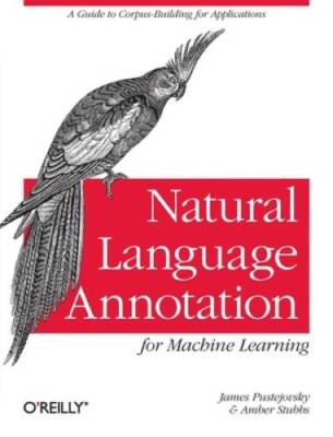 Natural Language Annotation for Machine Learning: A Guide to Corpus-Build - GOOD