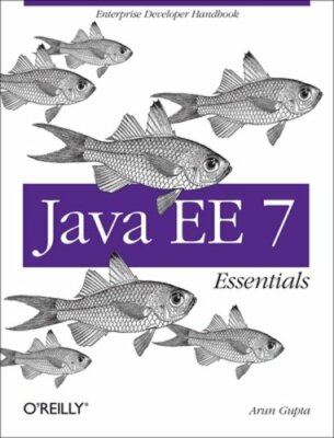 Java Ee 7 Essentials: Enterprise Developer Handbook by Arun Gupta: New