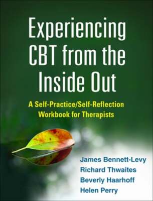 Experiencing CBT from the Inside Out: A Self-Practice/Self-Reflection Workbook