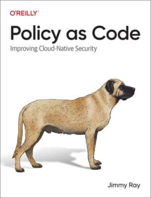 Policy as Code: Improving Cloud Native Security by Jimmy Ray: New