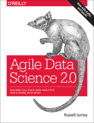 Agile Data Science 2.0: Building Full-Stack Data Analytics Applications with