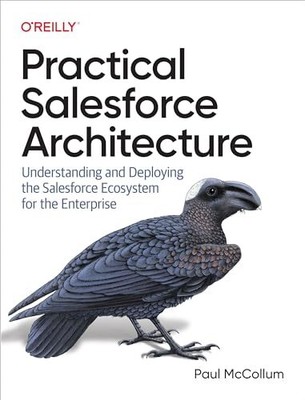 Practical Salesforce Architecture: Understanding and Deploying t