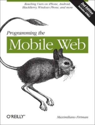 Programming the Mobile Web: Reaching Users on iPhone, Android, Black - VERY GOOD