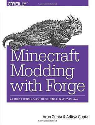 MINECRAFT MODDING WITH FORGE: A FAMILY-FRIENDLY GUIDE TO By Arun Gupta EXCELLENT