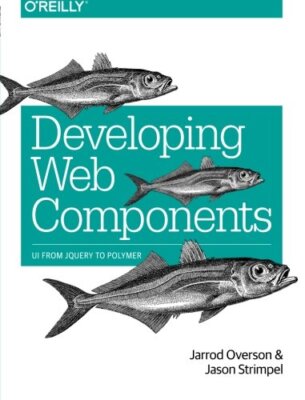 Developing Web Components: UI from jQuery to Polymer By Jarrod O