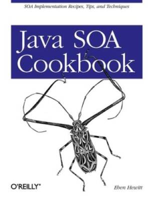 Java SOA Cookbook: SOA Implementation Recipes, Tips, and Techniques - GOOD