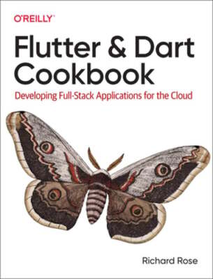 Flutter and Dart Cookbook: Developing Full-Stack Applications for the Cloud: New