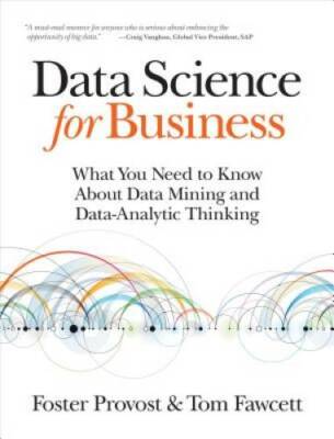 Data Science for Business: What You Need to Know about Data Mining a - VERY GOOD