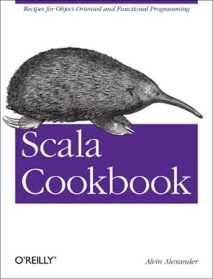 Scala Cookbook: Recipes for Object-Oriented and Functional Programming: New