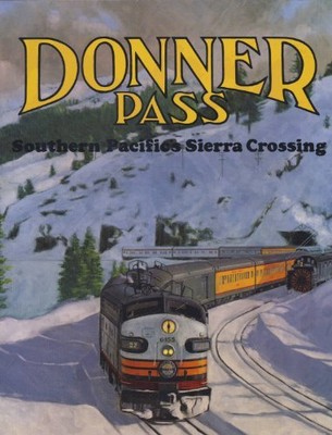 DONNER PASS: SOUTHERN PACIFIC'S SIERRA CROSSING By John R. Signor - Hardcover
