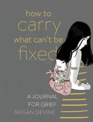 How to Carry What Can't Be Fixed: A Journal for Grief - Paperback - GOOD