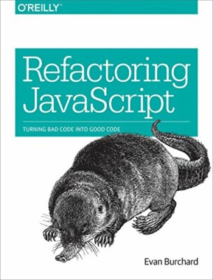 Refactoring JavaScript: Turning Bad Code into Good Code by Burchard PB+=