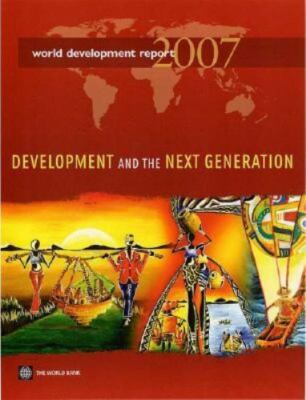 World Development Report 2007: Development and the Next Generation by World Bank