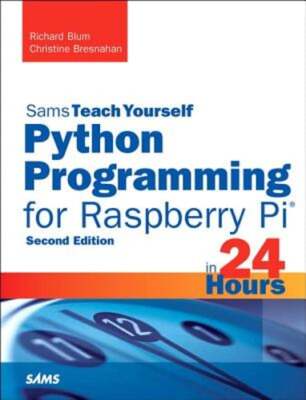 Python Programming for Raspberry Pi, Sams Teach Yourself in 24 Hours by Blum