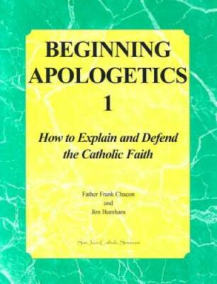 Beginning Apologetics 1: How to Explain and Defend the Catholic Faith - GOOD