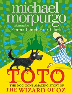 Toto: The Dog-Gone Amazing Story of the Wizard of Oz By Michael Morpurgo, Emma 