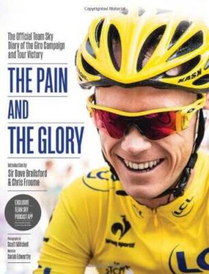 The Pain and the Glory: The Official Team Sky Diary of the Giro Campaign  - GOOD