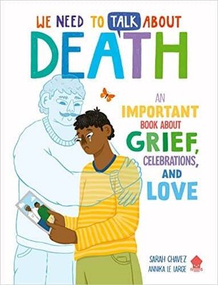 We Need to Talk About Death: An Important Book About Grief, Celebrations, and Lo