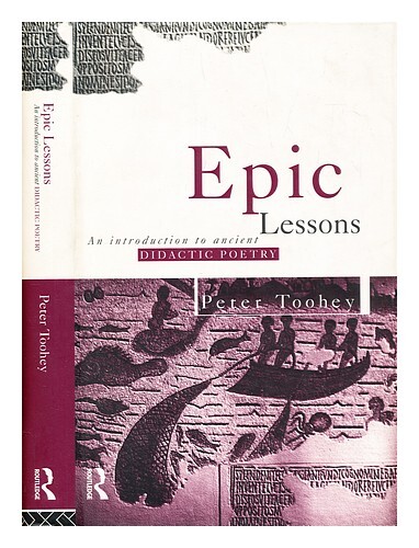 Toohey, Peter (1951-) Epic Lessons : An Introduction To Ancient Didactic Poetry