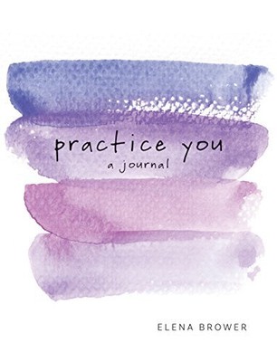 Practice You: A Journal by Brower, Elena [Paperback]