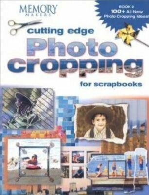 Cutting Edge Photo Cropping for Scrapbooks: Book 2 by Memory Makers: New